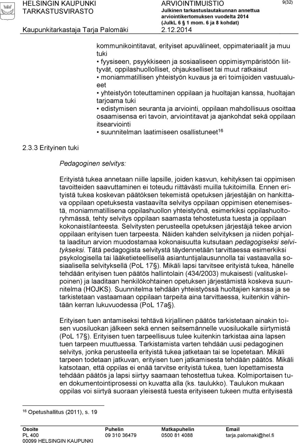 tuki edistymisen seuranta ja arviointi, oppilaan mahdollisuus osoittaa osaamisensa eri tavoin, arviointitavat ja ajankohdat sekä oppilaan itsearviointi suunnitelman laatimiseen osallistuneet 16