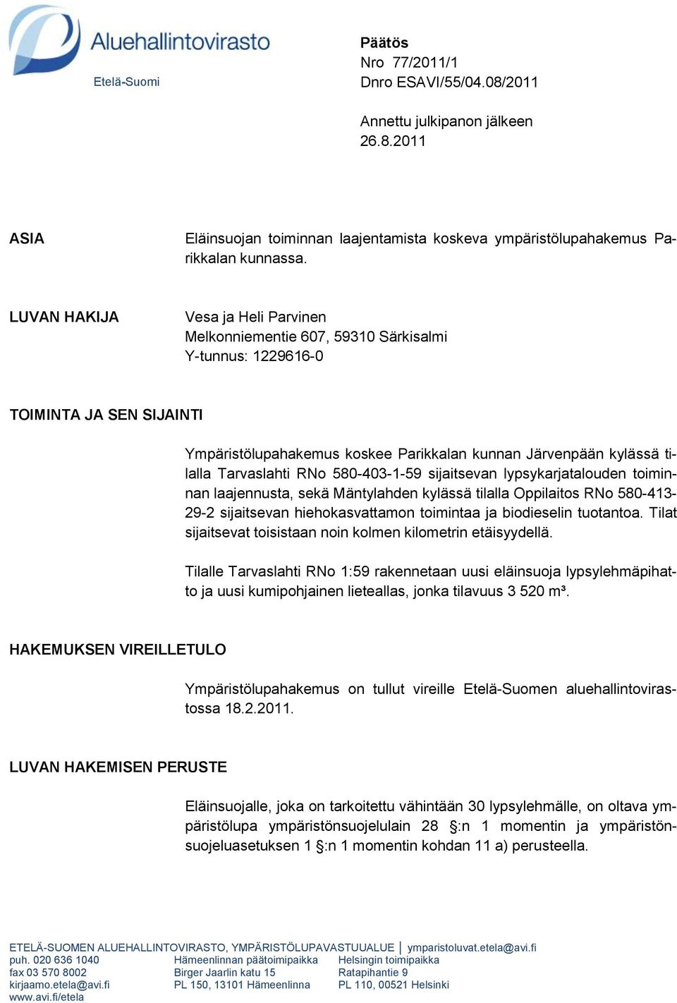 Tarvaslahti RNo 580-403-1-59 sijaitsevan lypsykarjatalouden toiminnan laajennusta, sekä Mäntylahden kylässä tilalla Oppilaitos RNo 580-413- 29-2 sijaitsevan hiehokasvattamon toimintaa ja biodieselin