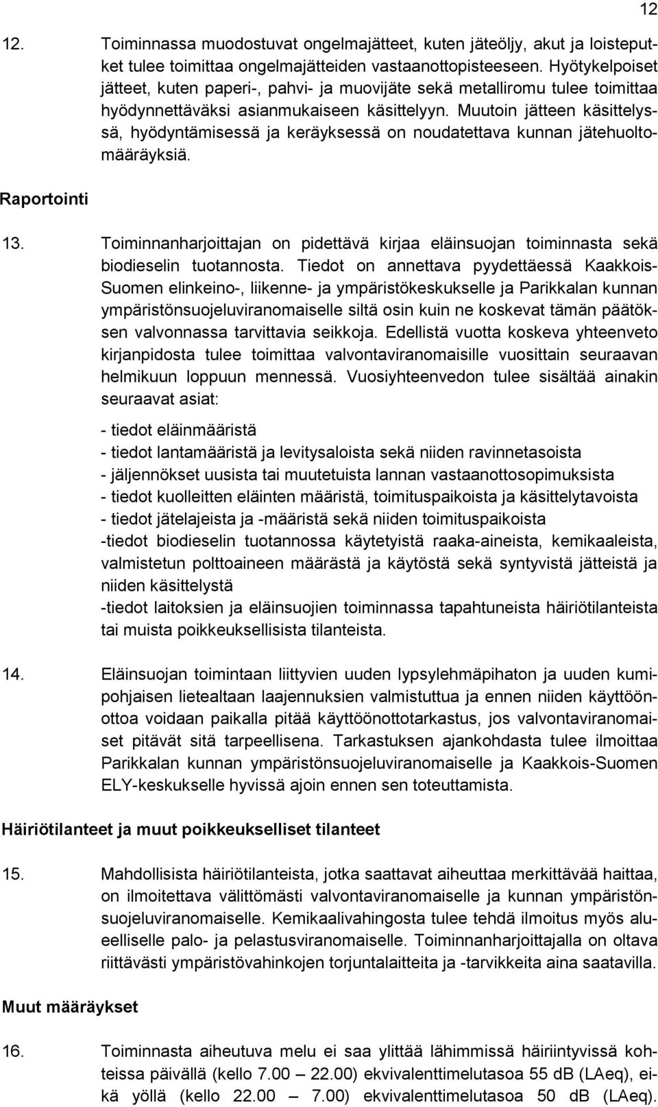 Muutoin jätteen käsittelyssä, hyödyntämisessä ja keräyksessä on noudatettava kunnan jätehuoltomääräyksiä. Raportointi 13.