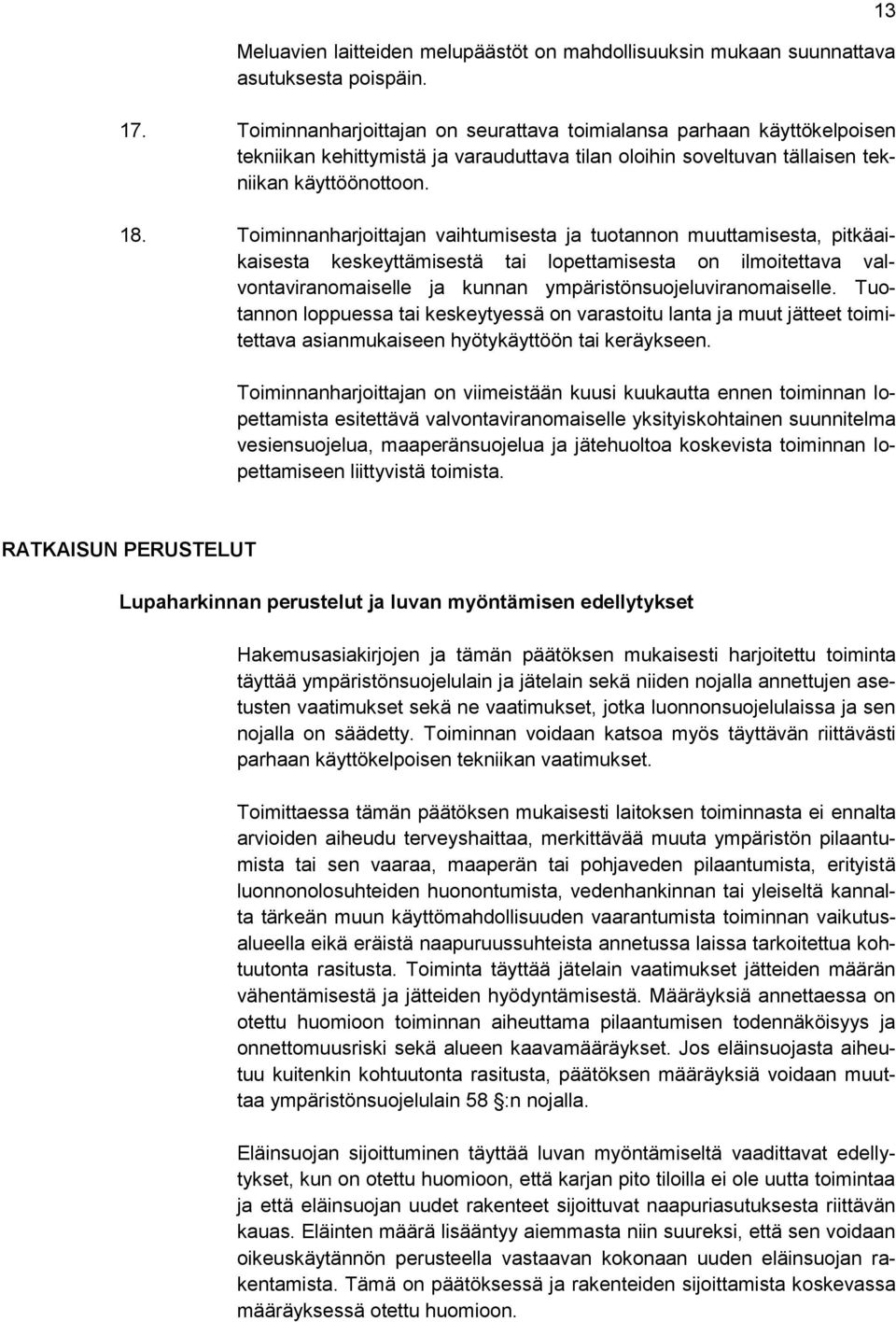 Toiminnanharjoittajan vaihtumisesta ja tuotannon muuttamisesta, pitkäaikaisesta keskeyttämisestä tai lopettamisesta on ilmoitettava valvontaviranomaiselle ja kunnan ympäristönsuojeluviranomaiselle.