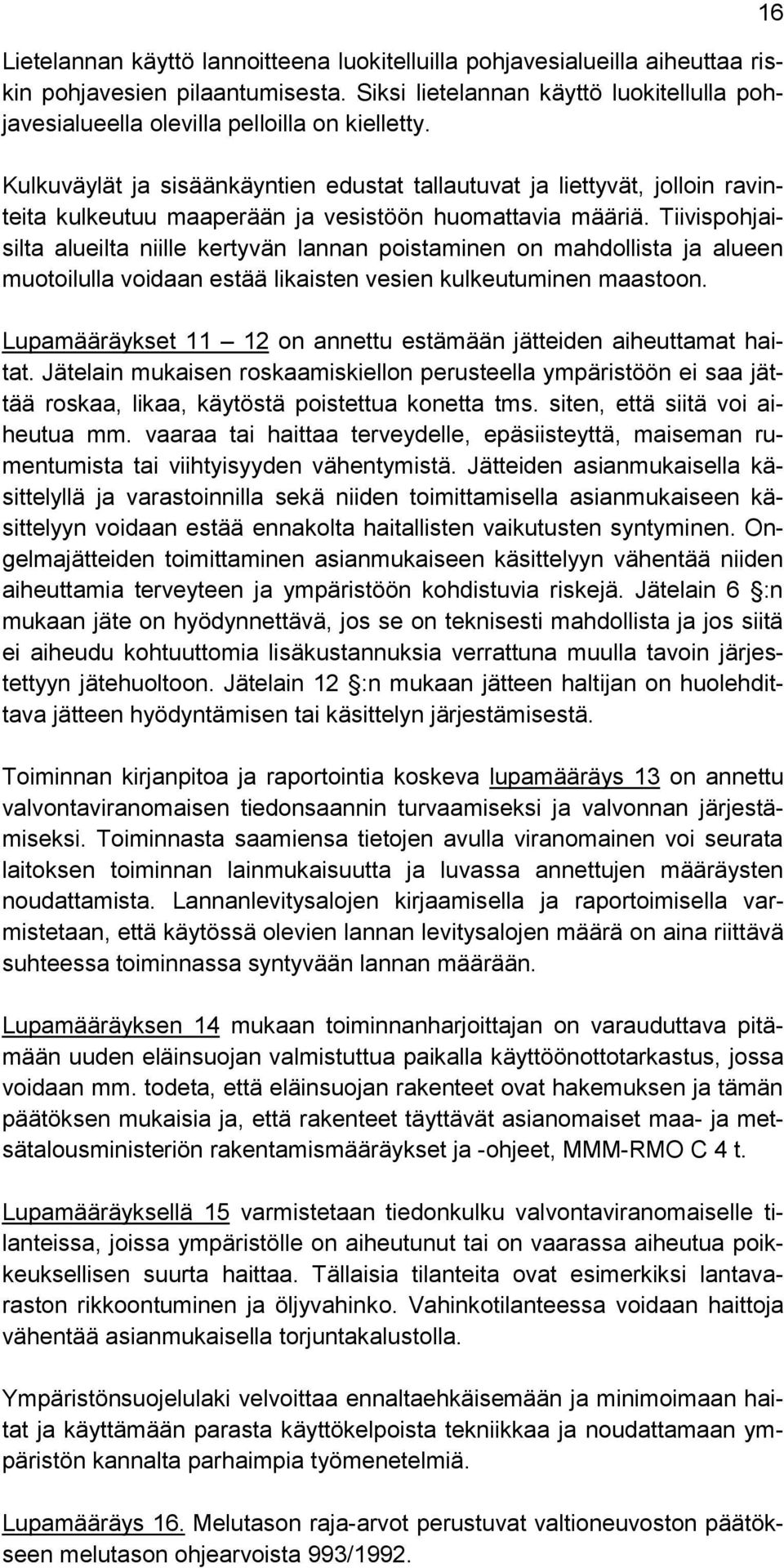 Tiivispohjaisilta alueilta niille kertyvän lannan poistaminen on mahdollista ja alueen muotoilulla voidaan estää likaisten vesien kulkeutuminen maastoon.