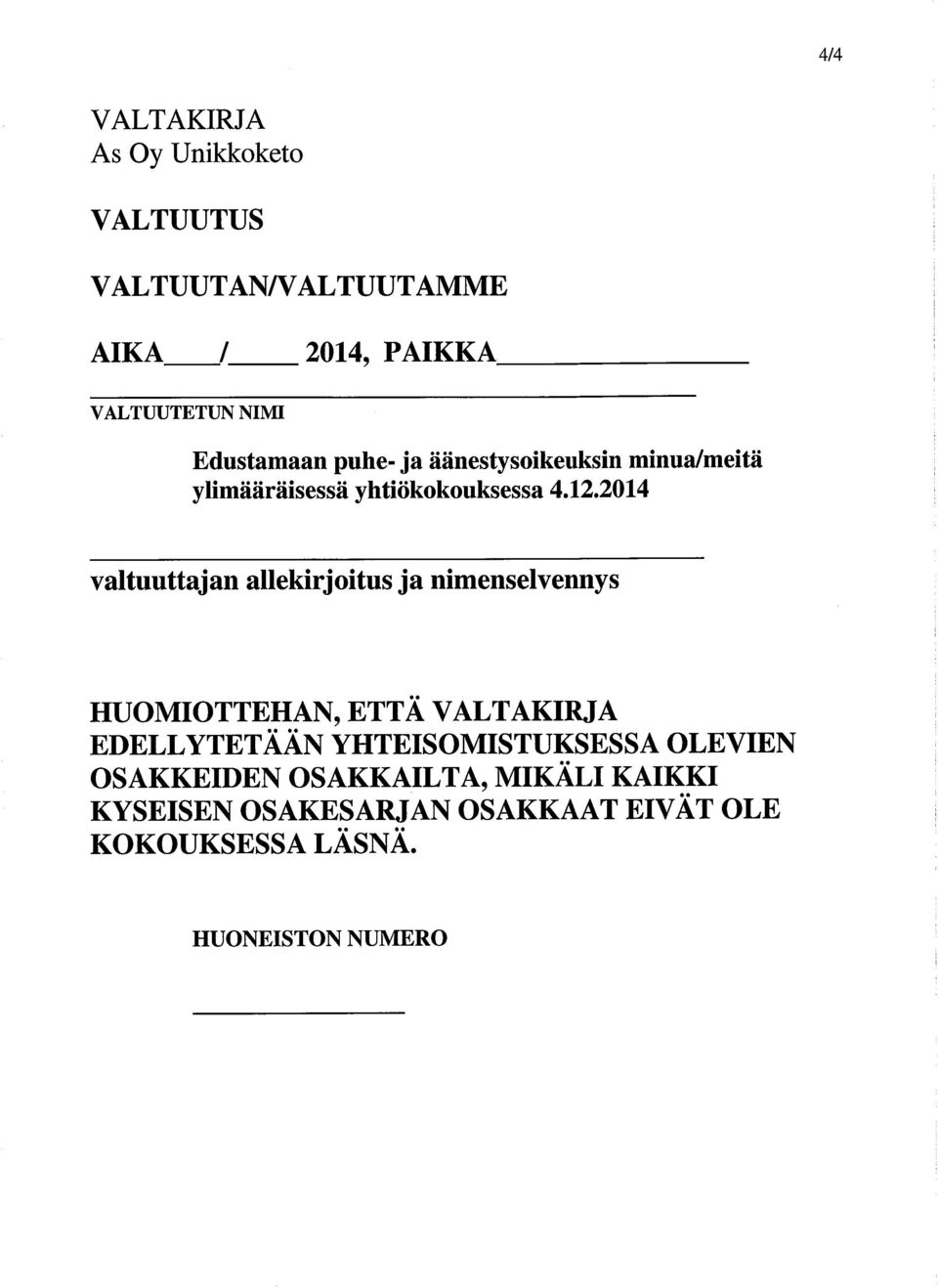 2014 valtuuttajan allekirjoitus ja nimenselvennys HUOMIOTTEHAN,ETTÄ VALTAKIRJA EDELLYTET ÄÄN