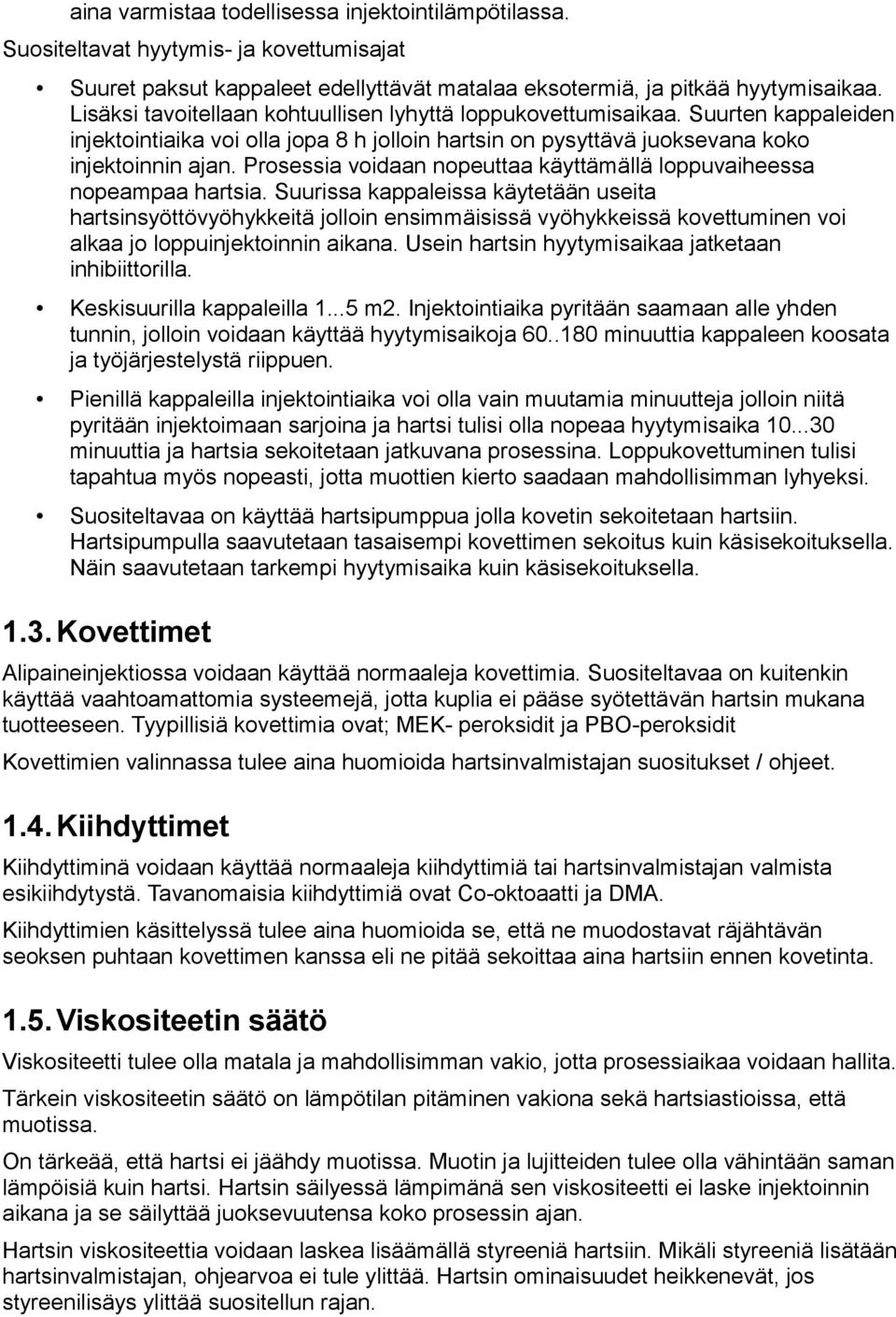 Prosessia voidaan nopeuttaa käyttämällä loppuvaiheessa nopeampaa hartsia.