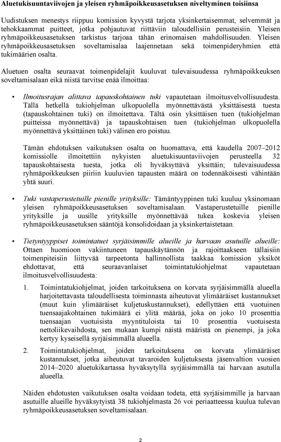 Yleisen ryhmäpoikkeusasetuksen soveltamisalaa laajennetaan sekä toimenpideryhmien että tukimäärien osalta.