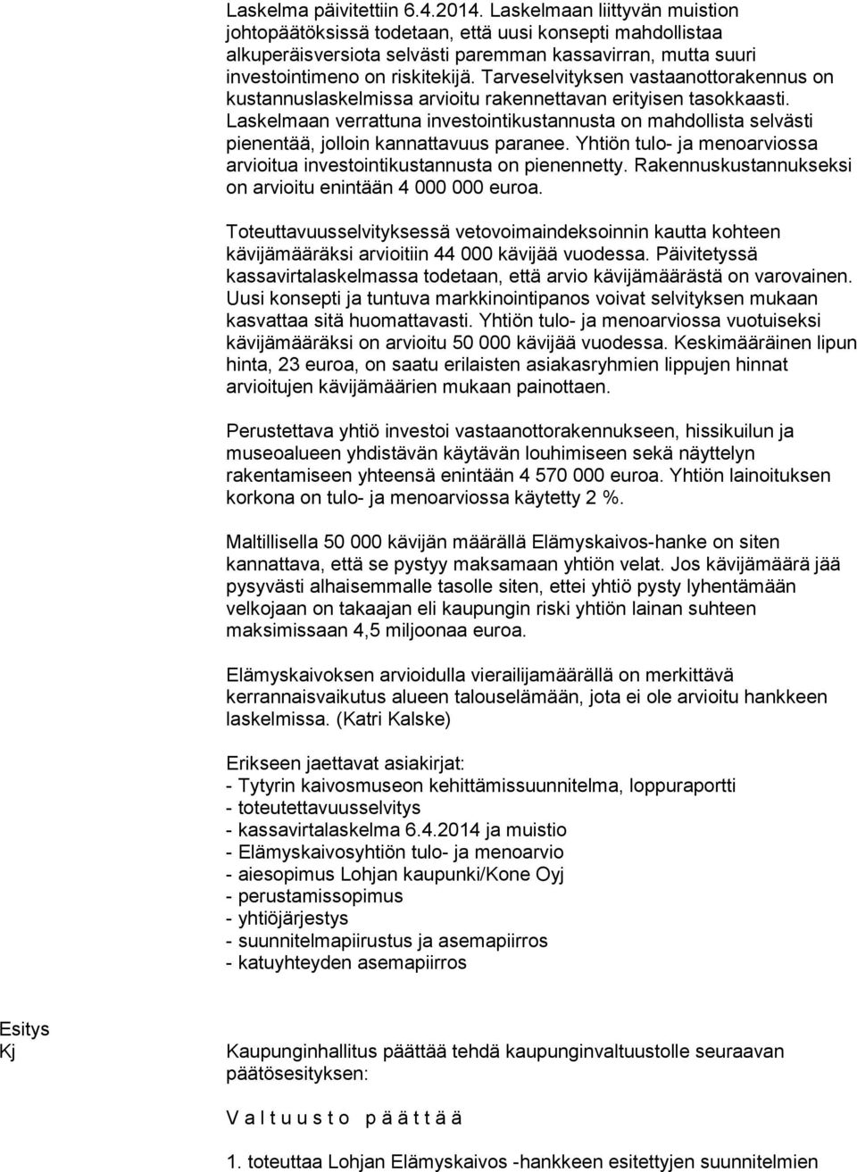 Tarveselvityksen vastaanottorakennus on kustannuslaskelmissa arvioitu rakennettavan erityisen tasokkaasti.