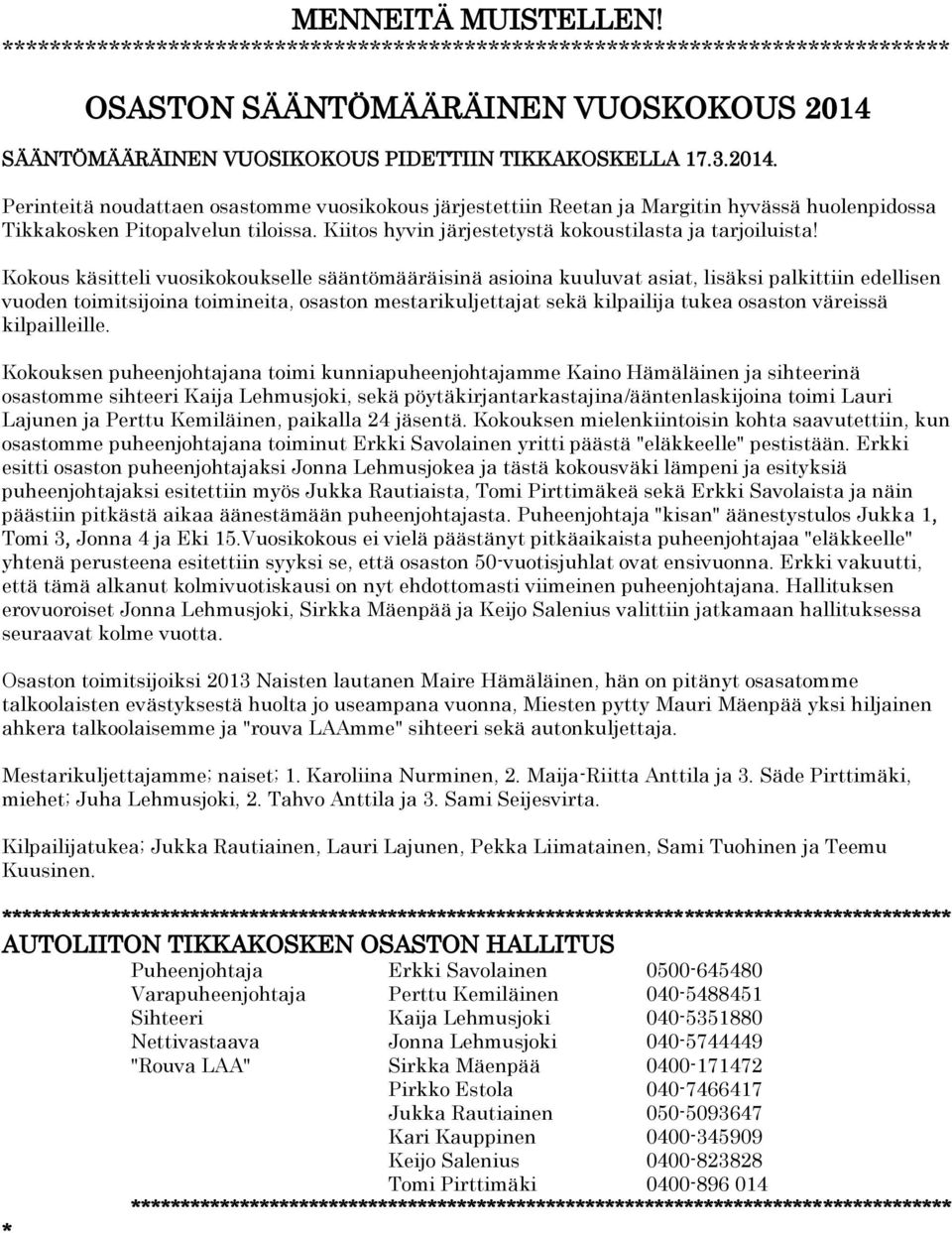 Kokous käsitteli vuosikokoukselle sääntömääräisinä asioina kuuluvat asiat, lisäksi palkittiin edellisen vuoden toimitsijoina toimineita, osaston mestarikuljettajat sekä kilpailija tukea osaston