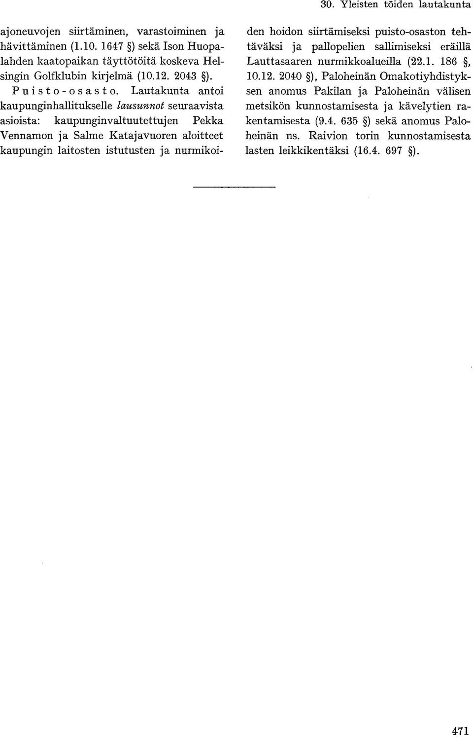 nurmikoiden hoidon siirtämiseksi puisto-osaston tehtäväksi ja pallopelien sallimiseksi eräillä Lauttasaaren nurmikkoalueilla (22.1. 186, 10.12.