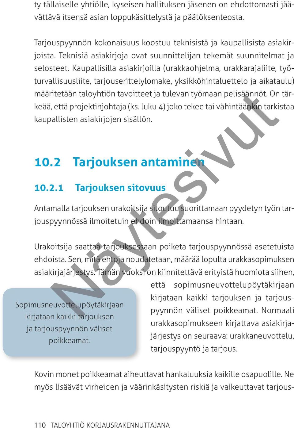 Kaupallisilla asiakirjoilla (urakkaohjelma, urakkarajaliite, työturvallisuusliite, tarjouserittelylomake, yksikköhintaluettelo ja aikataulu) määritetään taloyhtiön tavoitteet ja tulevan työmaan