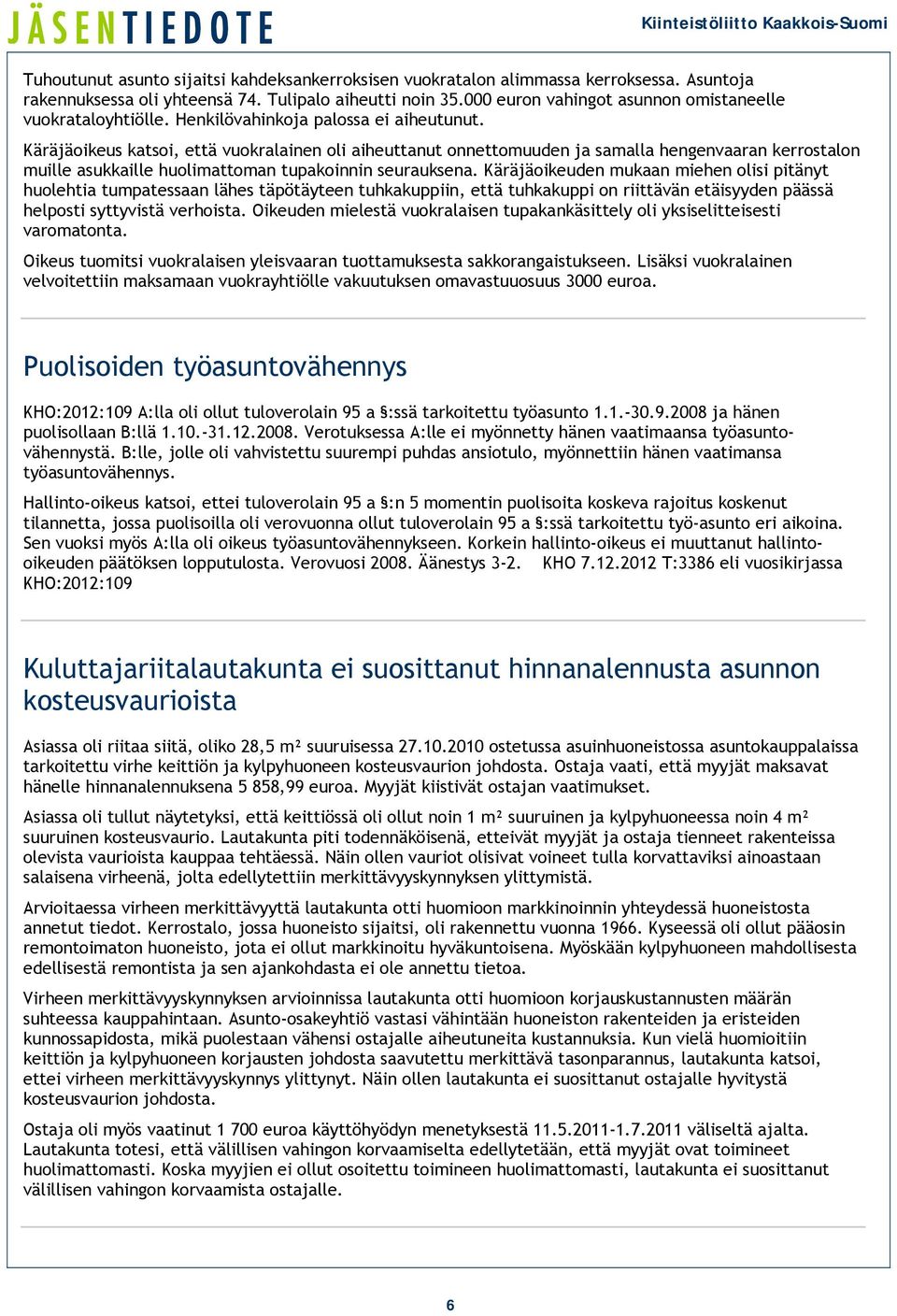 Käräjäoikeus katsoi, että vuokralainen oli aiheuttanut onnettomuuden ja samalla hengenvaaran kerrostalon muille asukkaille huolimattoman tupakoinnin seurauksena.