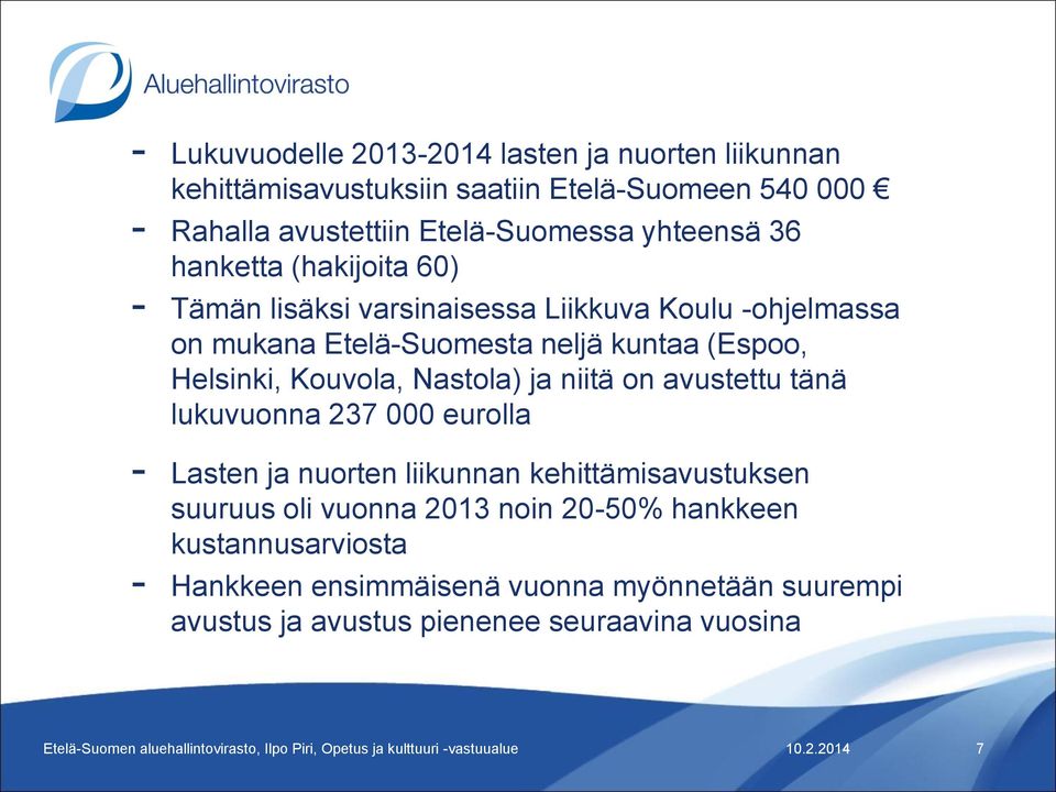 Helsinki, Kouvola, Nastola) ja niitä on avustettu tänä lukuvuonna 237 000 eurolla - Lasten ja nuorten liikunnan kehittämisavustuksen suuruus