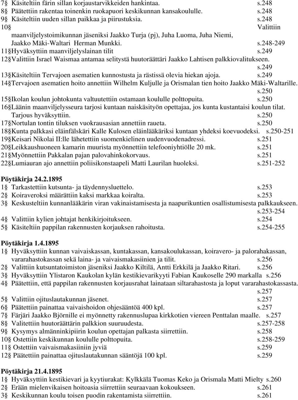 s.249 14 Tervajoen asematien hoito annettiin Wilhelm Kuljulle ja Orismalan tien hoito Jaakko Mäki-Waltarille. s.