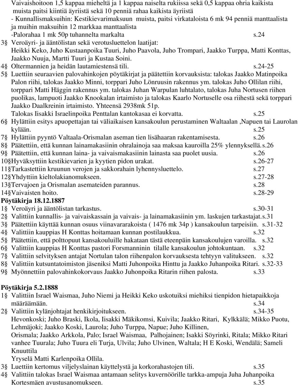 24 3 Veroäyri- ja ääntölistan sekä verotusluettelon laatijat: Heikki Keko, Juho Kustaanpoika Tuuri, Juho Paavola, Juho Trompari, Jaakko Turppa, Matti Konttas, Jaakko Nuuja, Martti Tuuri ja Kustaa