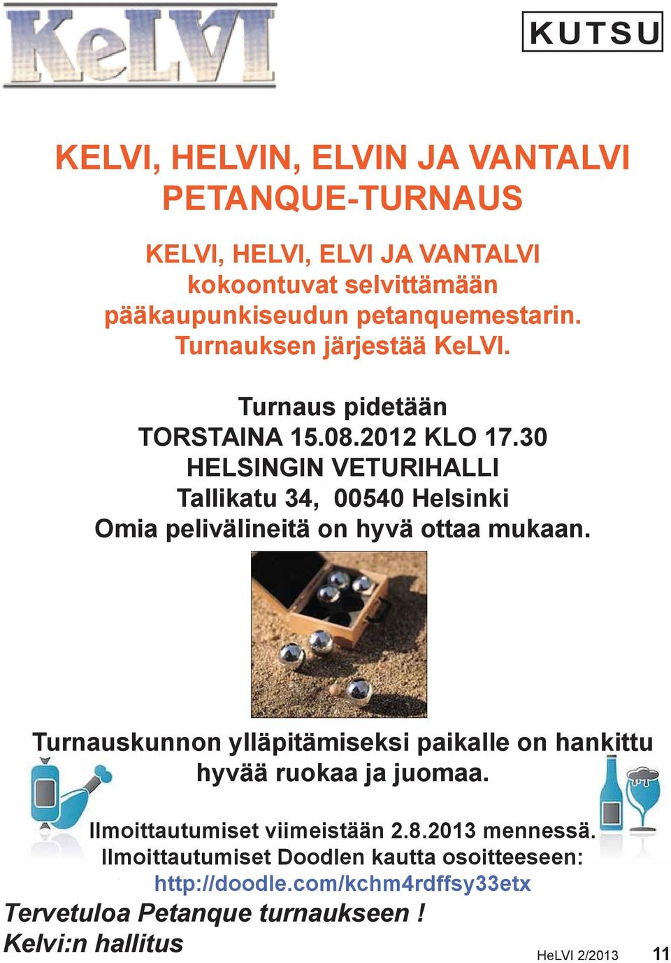 30 HELSINGIN VETURIHALLI Tallikatu 34, 00540 Helsinki Omia pelivälineitä on hyvä ottaa mukaan.