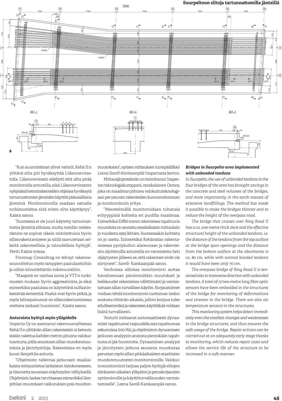 Liikennevirasto edellytti että silta pitää monitoroida antureilla, eikä Liikenneviraston nykyisissä betonirakenteiden ohjeissa hyväksytä tartunnattomien jänteiden käyttöä pääasiallisina jänteinä.