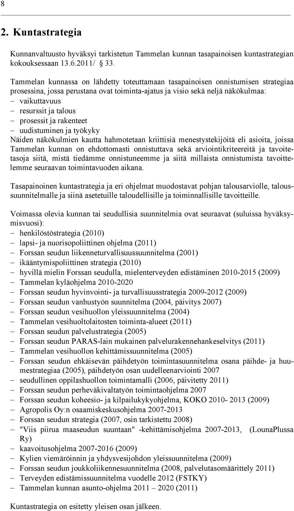 prosessit ja rakenteet uudistuminen ja työkyky Näiden näkökulmien kautta hahmotetaan kriittisiä menestystekijöitä eli asioita, joissa Tammelan kunnan on ehdottomasti onnistuttava sekä