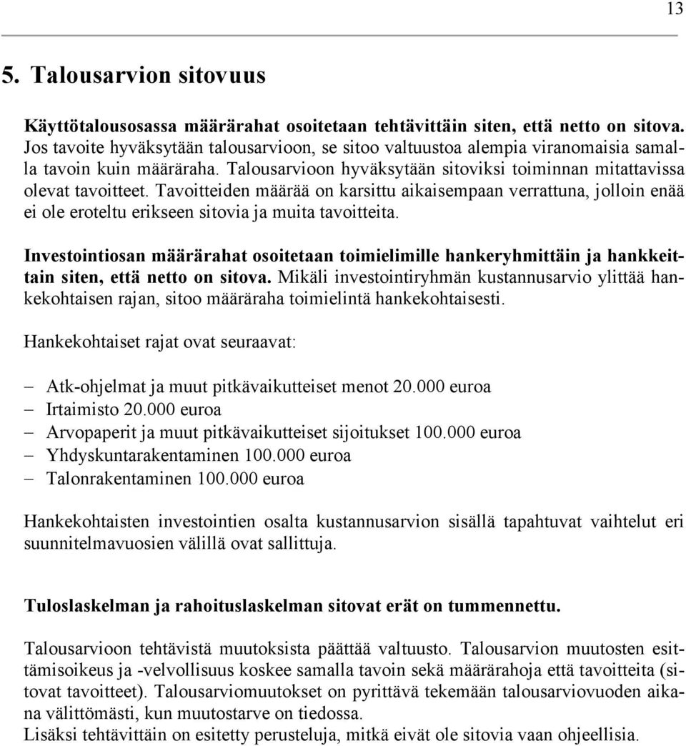 Tavoitteiden määrää on karsittu aikaisempaan verrattuna, jolloin enää ei ole eroteltu erikseen sitovia ja muita tavoitteita.