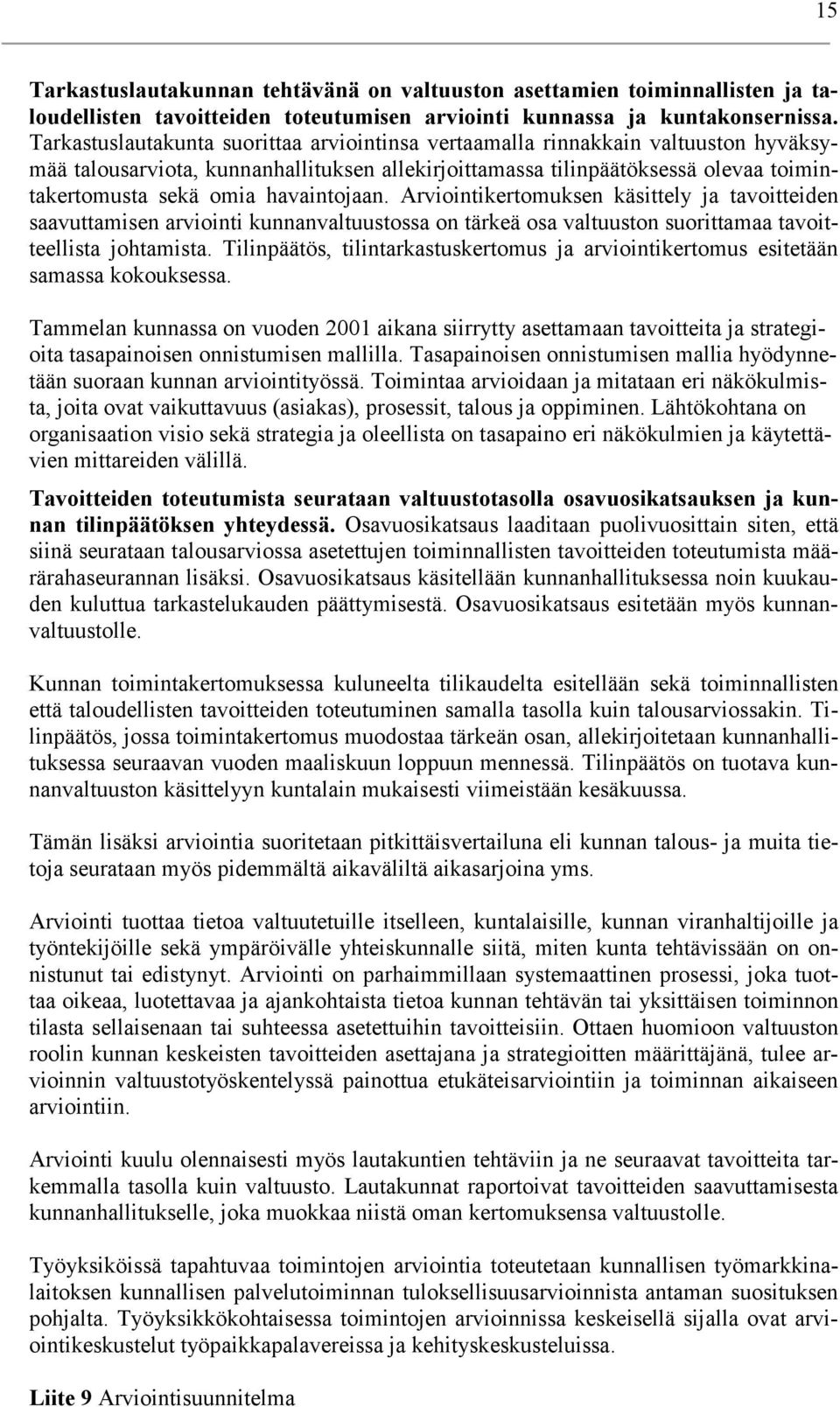 havaintojaan. intikertomuksen käsittely ja tavoitteiden saavuttamisen arviointi kunnanvaltuustossa on tärkeä osa valtuuston suorittamaa tavoitteellista johtamista.