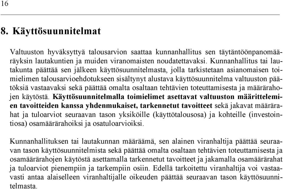 vastaavaksi sekä päättää omalta osaltaan tehtävien toteuttamisesta ja määrärahojen käytöstä.