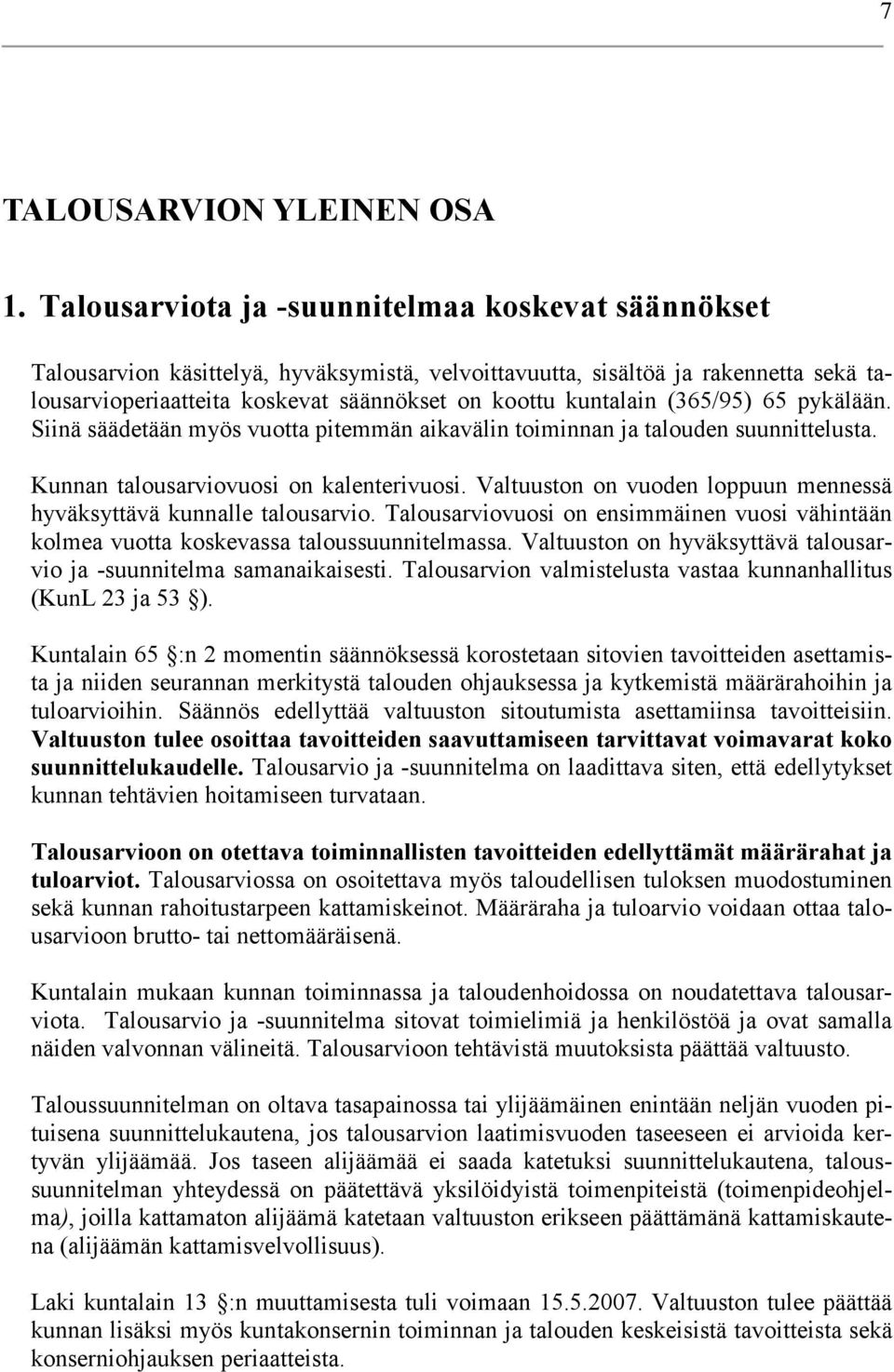 (365/95) 65 pykälään. Siinä säädetään myös vuotta pitemmän aikavälin toiminnan ja talouden suunnittelusta. Kunnan talousarviovuosi on kalenterivuosi.