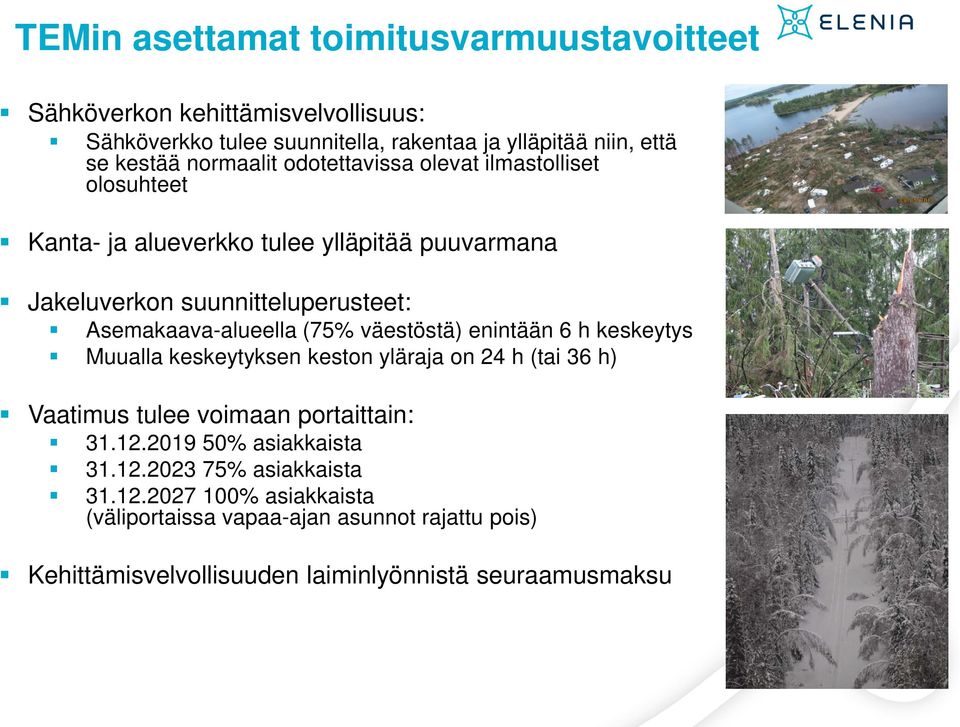 Asemakaava-alueella (75% väestöstä) enintään 6 h keskeytys Muualla keskeytyksen keston yläraja on 24 h (tai 36 h) Vaatimus tulee voimaan portaittain: 31.12.