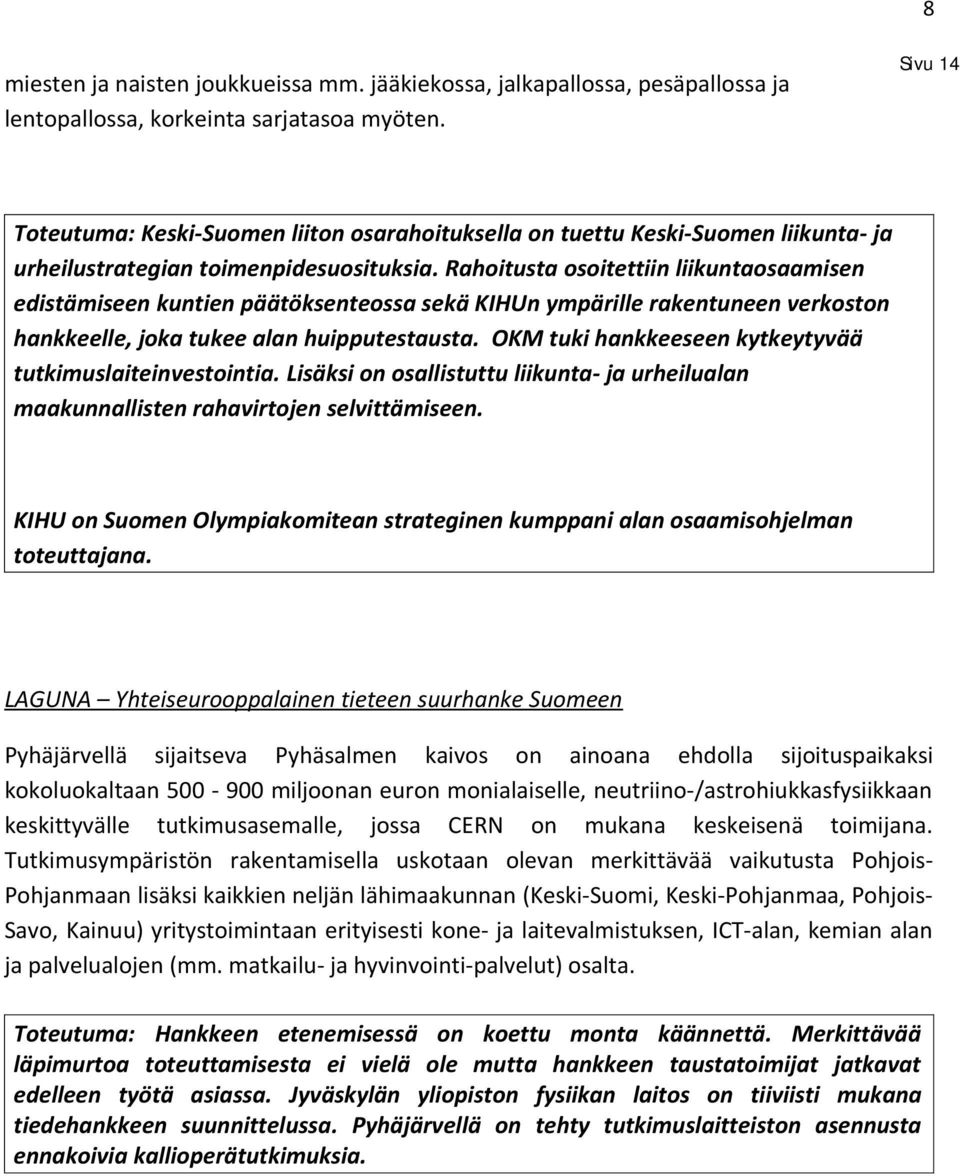 Rahoitusta osoitettiin liikuntaosaamisen edistämiseen kuntien päätöksenteossa sekä KIHUn ympärille rakentuneen verkoston hankkeelle, joka tukee alan huipputestausta.