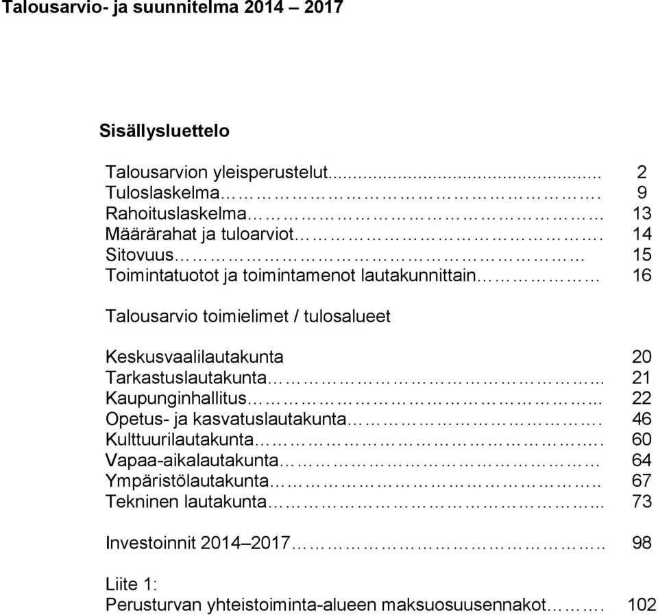 14 Sitovuus 15 Toimintatuotot ja toimintamenot lautakunnittain 16 Talousarvio toimielimet / tulosalueet Keskusvaalilautakunta 20