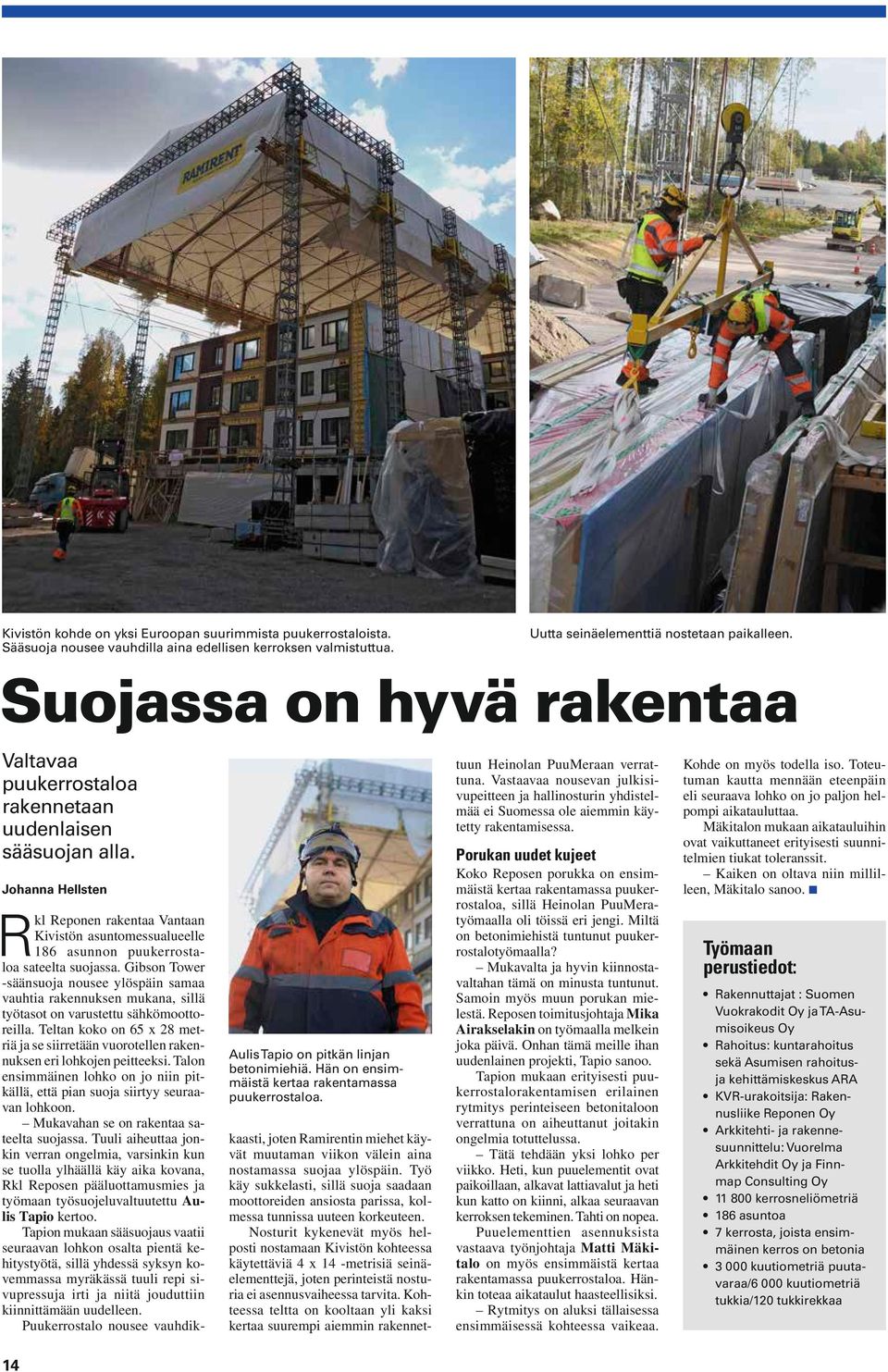 Vastaavaa nousevan julkisivupeitteen ja hallinosturin yhdistelmää ei Suomessa ole aiemmin käytetty rakentamisessa.