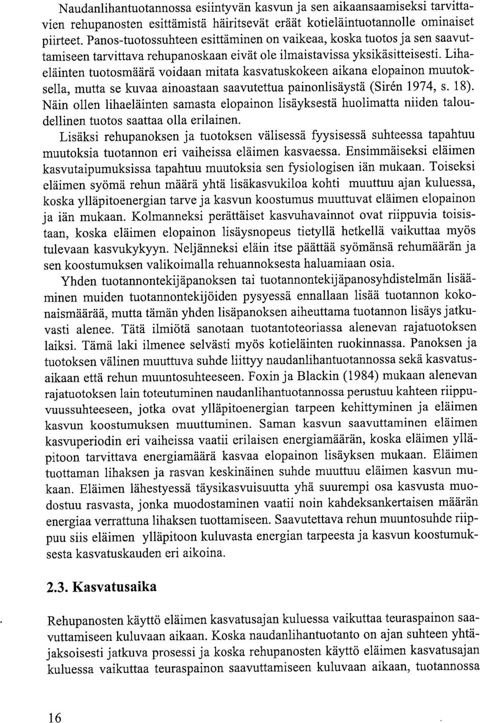 Lihaeläinten tuotosmäärä voidaan mitata kasvatuskokeen aikana elopainon muutoksella, mutta se kuvaa ainoastaan saavutettua painonlisäystä (Sir8n 1974, s. 18).