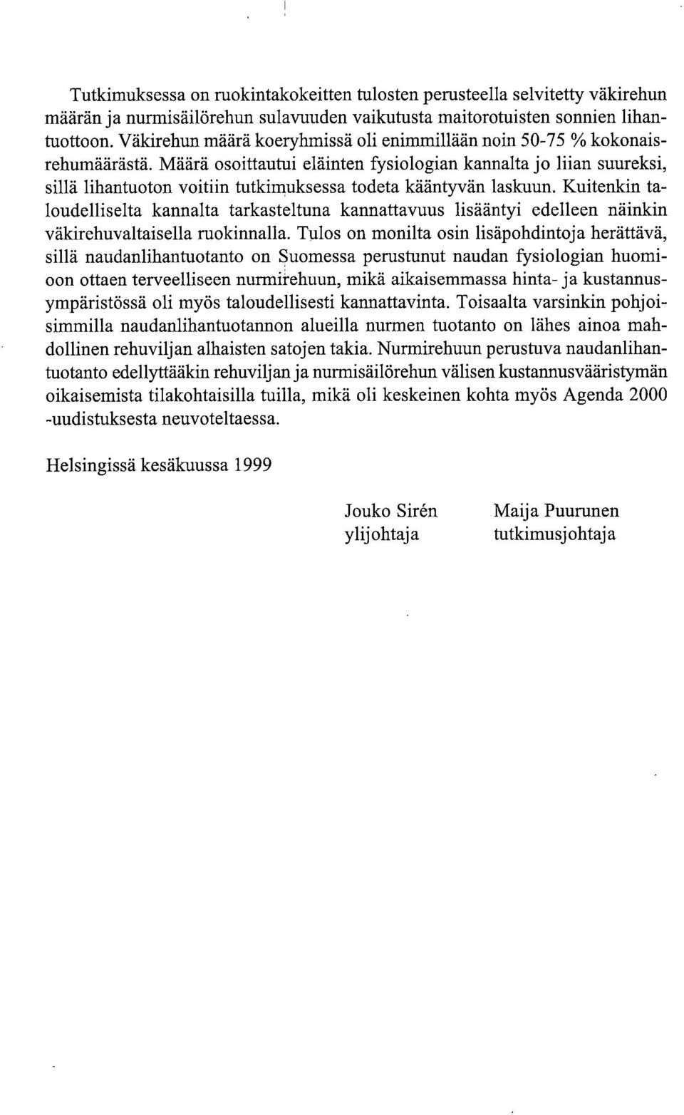 Määrä osoittautui eläinten fysiologian kannalta jo liian suureksi, sillä lihantuoton voitiin tutkimuksessa todeta kääntyvän laskuun.