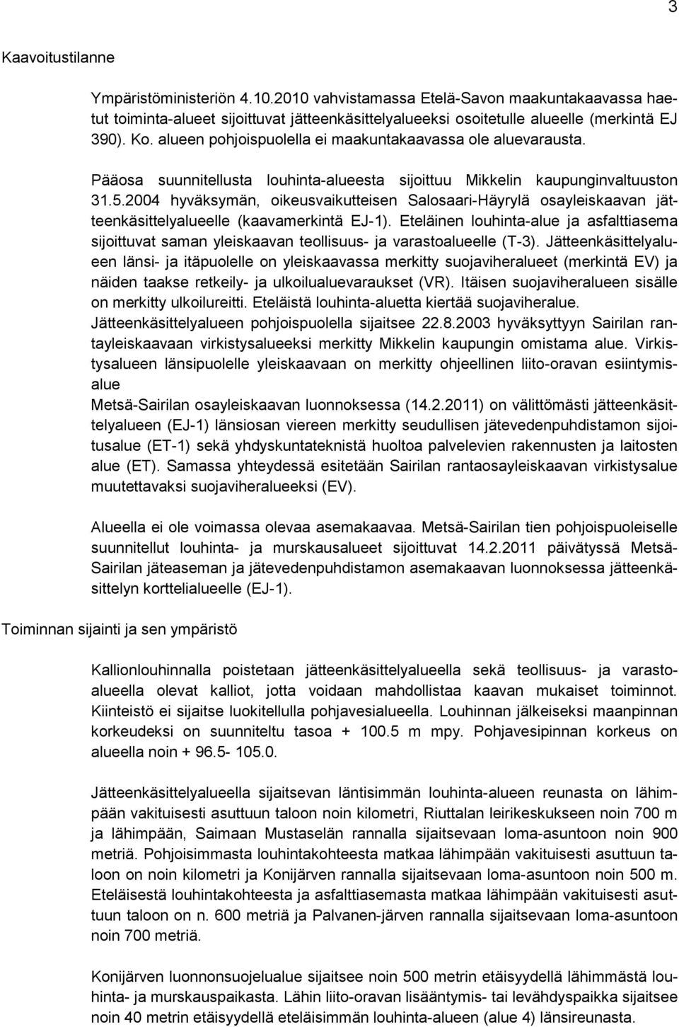 2004 hyväksymän, oikeusvaikutteisen Salosaari-Häyrylä osayleiskaavan jätteenkäsittelyalueelle (kaavamerkintä EJ-1).