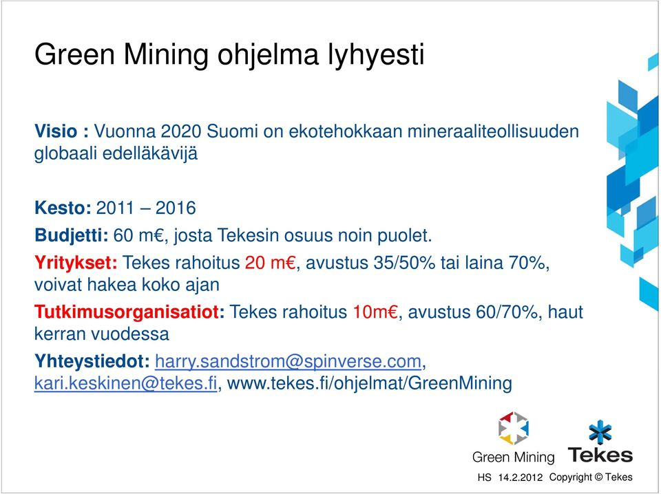 Yritykset: Tekes rahoitus 20 m, avustus 35/50% tai laina 70%, voivat hakea koko ajan Tutkimusorganisatiot: Tekes