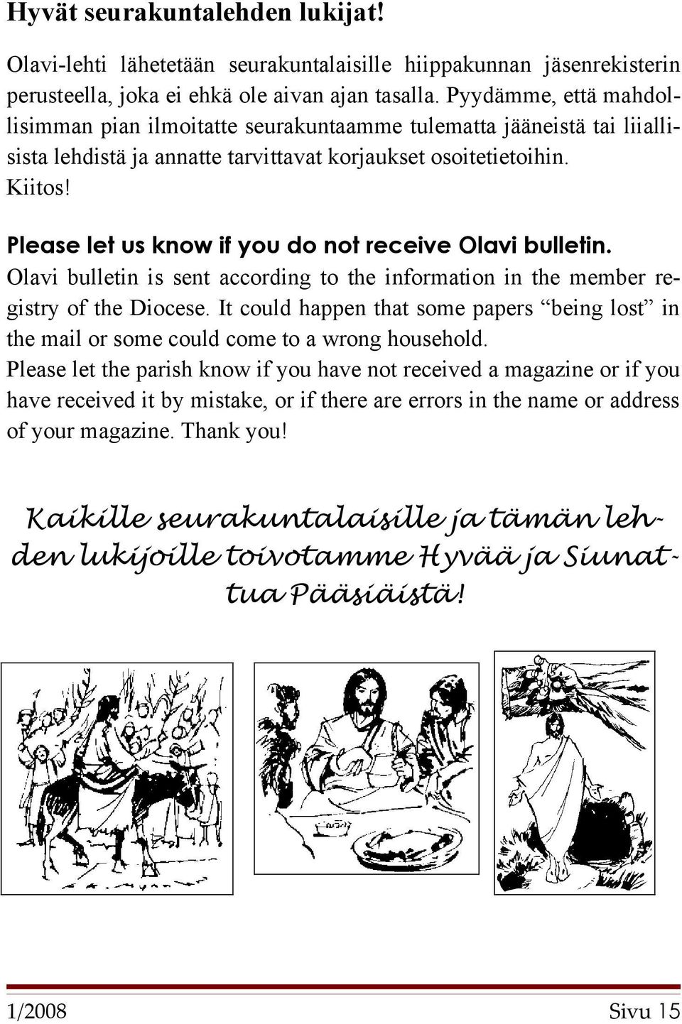 Please let us know if you do not receive Olavi bulletin. Olavi bulletin is sent according to the information in the member registry of the Diocese.