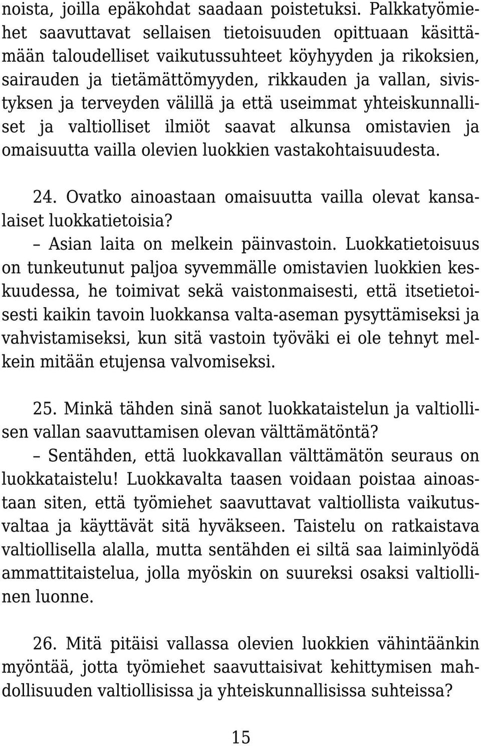 terveyden välillä ja että useimmat yhteiskunnalliset ja valtiolliset ilmiöt saavat alkunsa omistavien ja omaisuutta vailla olevien luokkien vastakohtaisuudesta. 24.