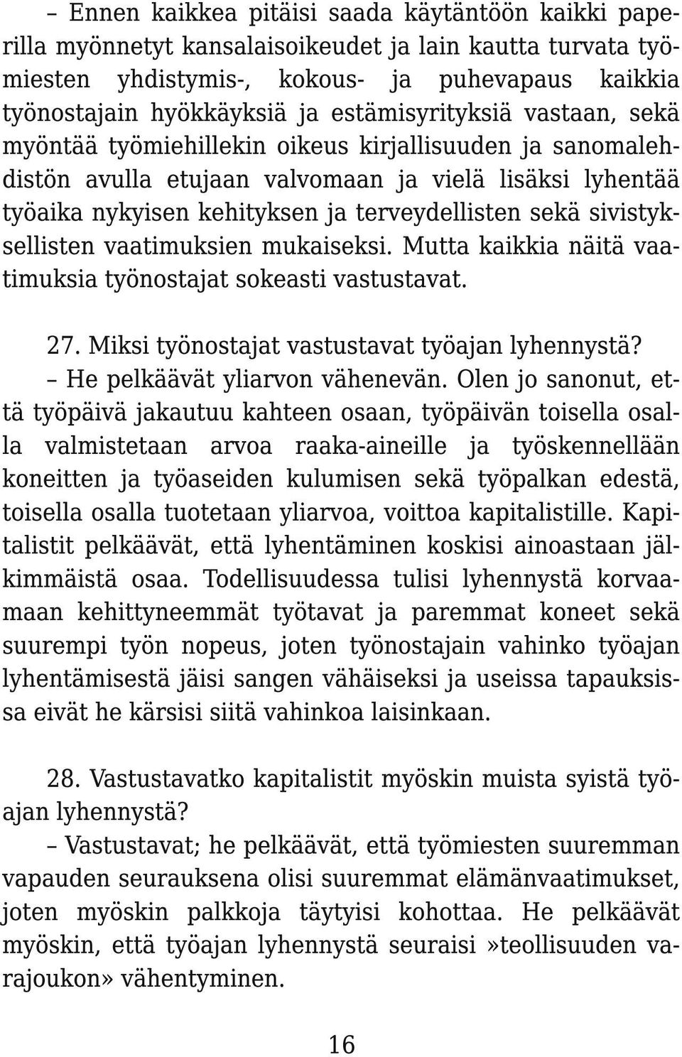 sivistyksellisten vaatimuksien mukaiseksi. Mutta kaikkia näitä vaatimuksia työnostajat sokeasti vastustavat. 27. Miksi työnostajat vastustavat työajan lyhennystä? He pelkäävät yliarvon vähenevän.