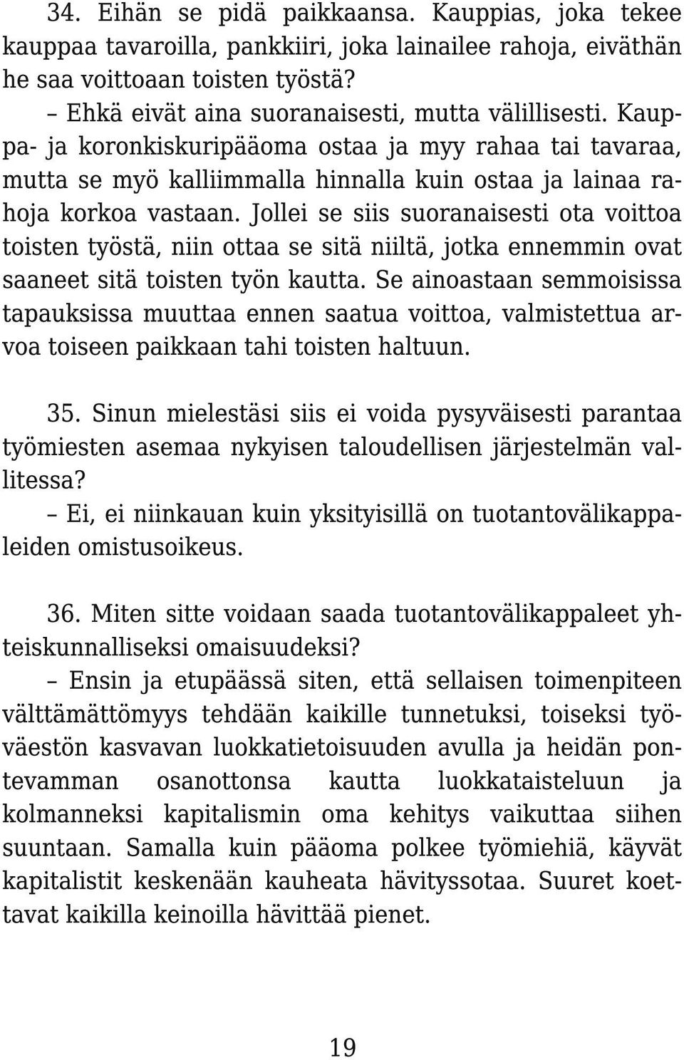 Jollei se siis suoranaisesti ota voittoa toisten työstä, niin ottaa se sitä niiltä, jotka ennemmin ovat saaneet sitä toisten työn kautta.