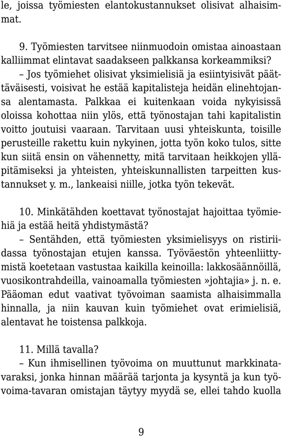 Palkkaa ei kuitenkaan voida nykyisissä oloissa kohottaa niin ylös, että työnostajan tahi kapitalistin voitto joutuisi vaaraan.