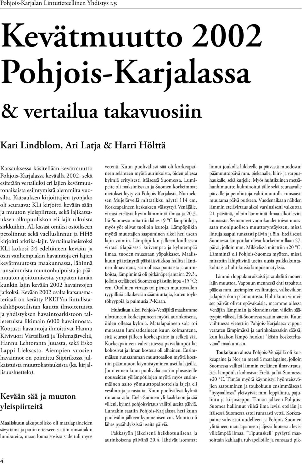 vertailuksi eri lajien kevätmuutonaikaista esiintymistä aiemmilta vuosilta.