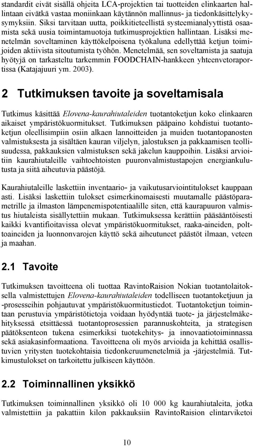 Lisäksi menetelmän soveltaminen käyttökelpoisena työkaluna edellyttää ketjun toimijoiden aktiivista sitoutumista työhön.