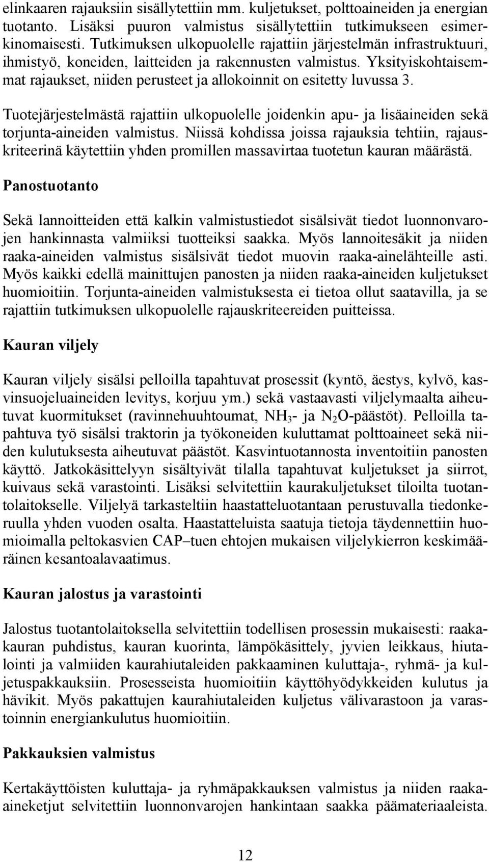 Yksityiskohtaisemmat rajaukset, niiden perusteet ja allokoinnit on esitetty luvussa 3. Tuotejärjestelmästä rajattiin ulkopuolelle joidenkin apu- ja lisäaineiden sekä torjunta-aineiden valmistus.