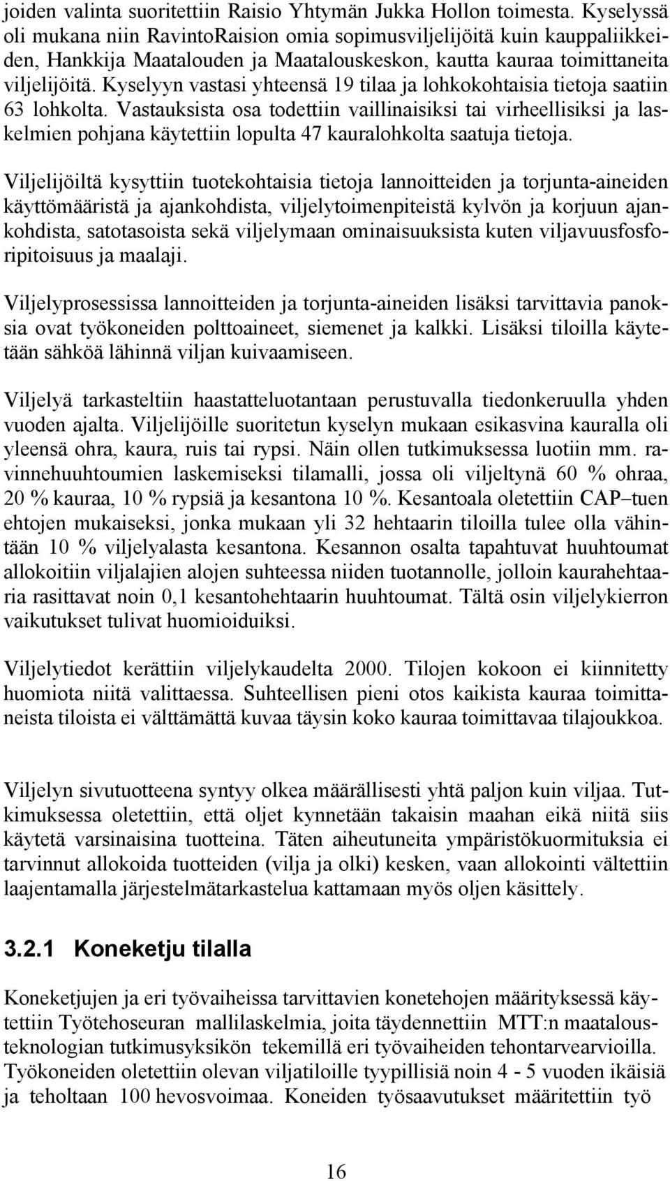 Kyselyyn vastasi yhteensä 19 tilaa ja lohkokohtaisia tietoja saatiin 63 lohkolta.