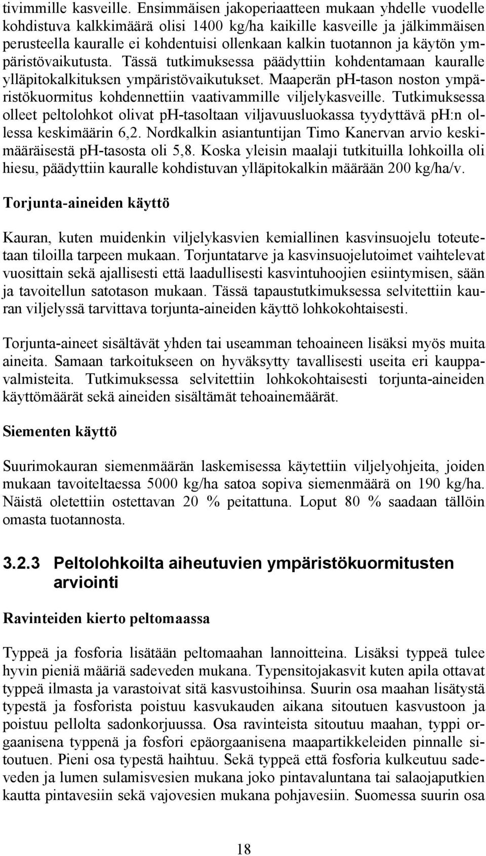 ympäristövaikutusta. Tässä tutkimuksessa päädyttiin kohdentamaan kauralle ylläpitokalkituksen ympäristövaikutukset.