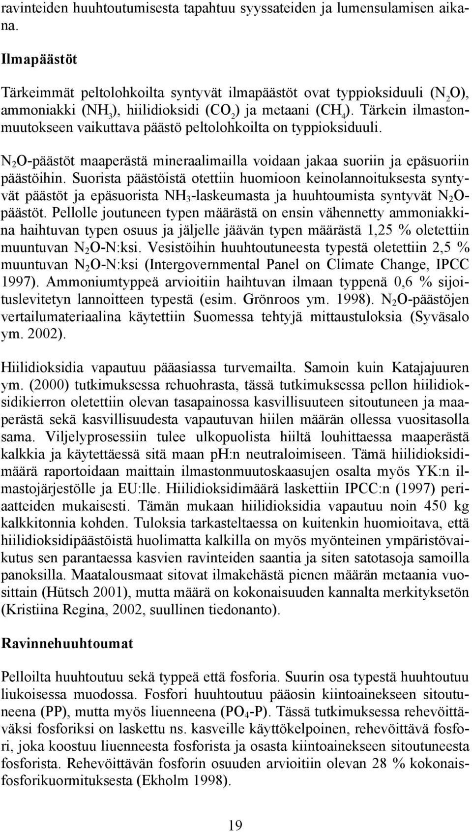 Tärkein ilmastonmuutokseen vaikuttava päästö peltolohkoilta on typpioksiduuli. N 2 O-päästöt maaperästä mineraalimailla voidaan jakaa suoriin ja epäsuoriin päästöihin.