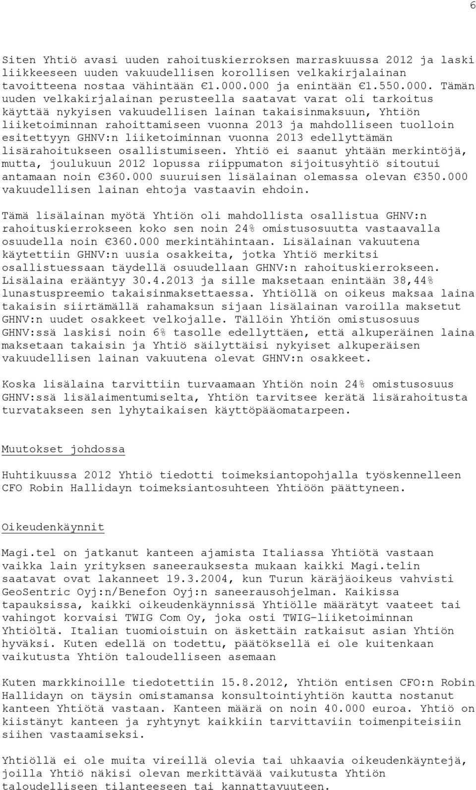 2013 ja mahdolliseen tuolloin esitettyyn GHNV:n liiketoiminnan vuonna 2013 edellyttämän lisärahoitukseen osallistumiseen.