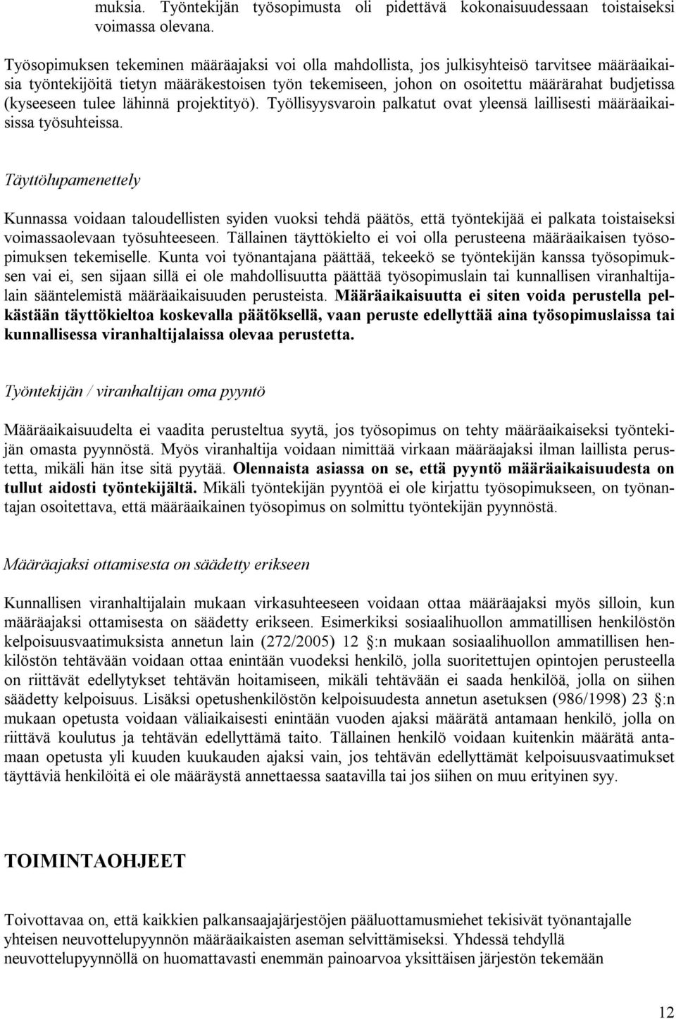 (kyseeseen tulee lähinnä projektityö). Työllisyysvaroin palkatut ovat yleensä laillisesti määräaikaisissa työsuhteissa.