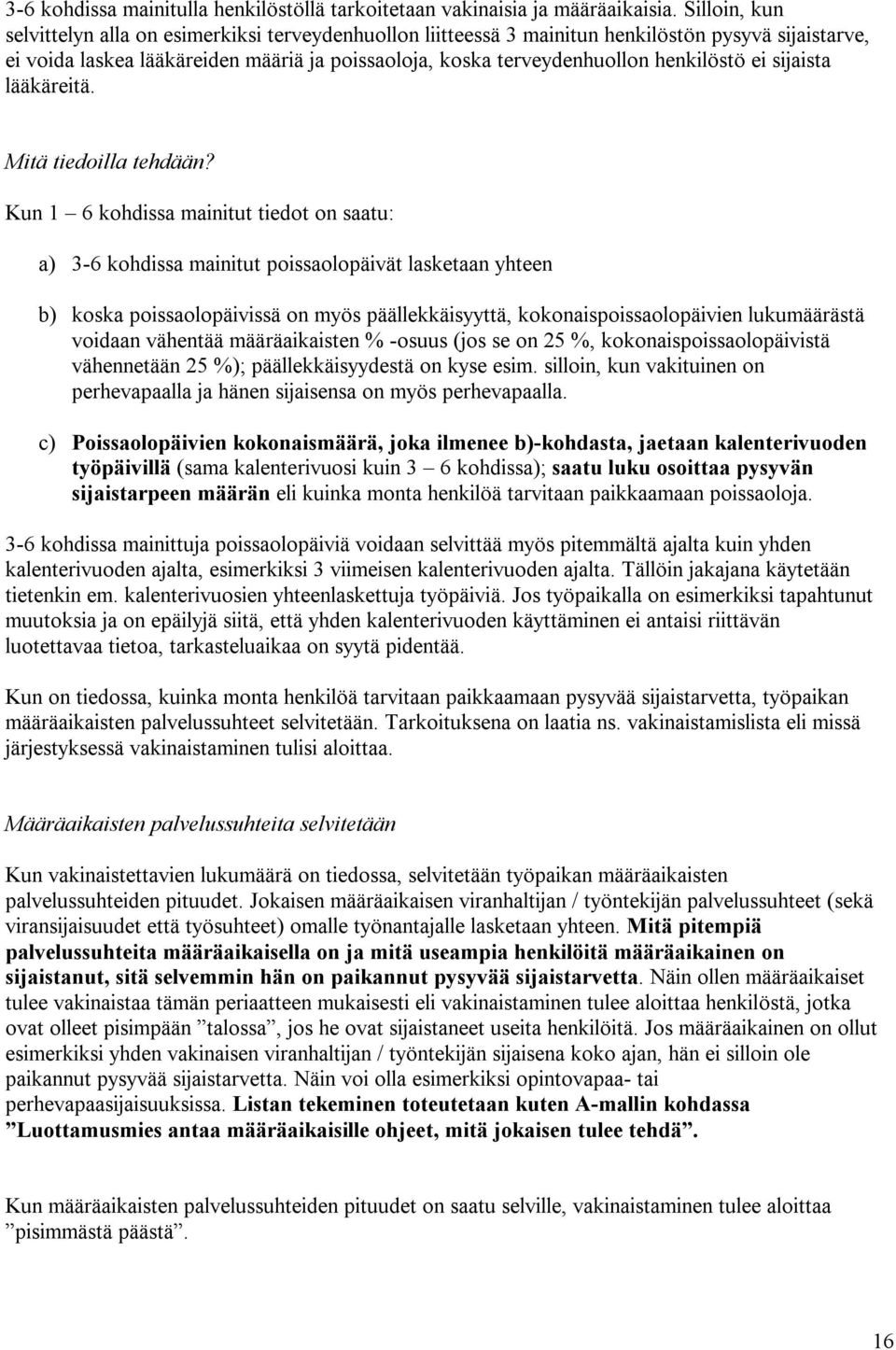 henkilöstö ei sijaista lääkäreitä. Mitä tiedoilla tehdään?