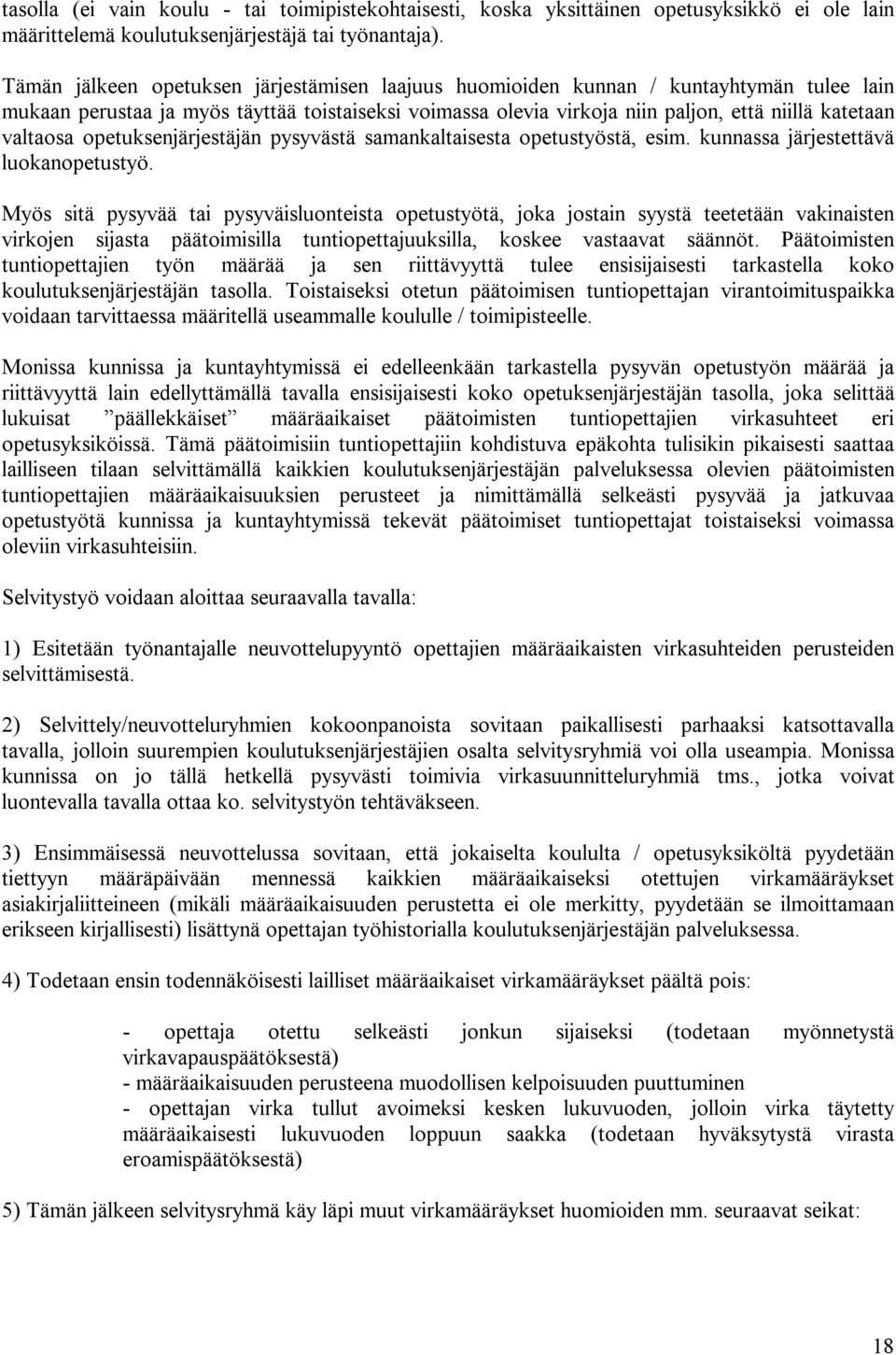 valtaosa opetuksenjärjestäjän pysyvästä samankaltaisesta opetustyöstä, esim. kunnassa järjestettävä luokanopetustyö.