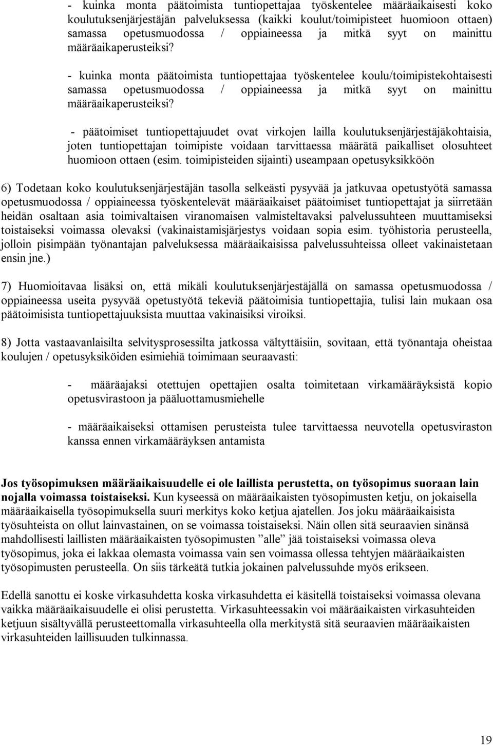 - kuinka monta päätoimista tuntiopettajaa työskentelee koulu/toimipistekohtaisesti samassa opetusmuodossa / oppiaineessa ja  - päätoimiset tuntiopettajuudet ovat virkojen lailla