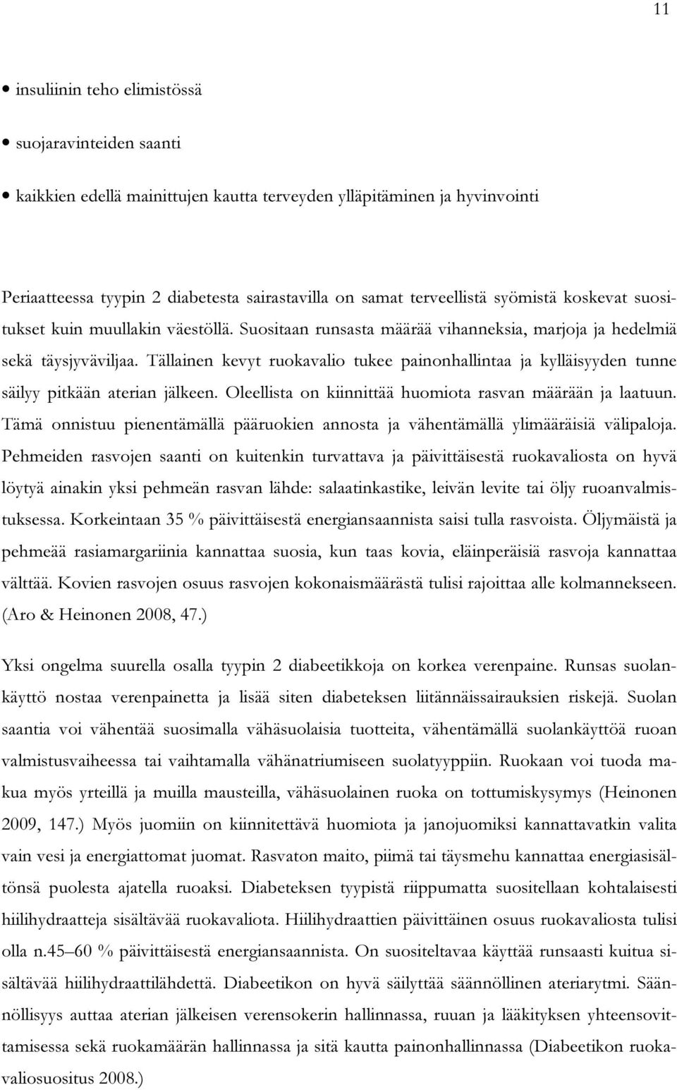 Tällainen kevyt ruokavalio tukee painonhallintaa ja kylläisyyden tunne säilyy pitkään aterian jälkeen. Oleellista on kiinnittää huomiota rasvan määrään ja laatuun.