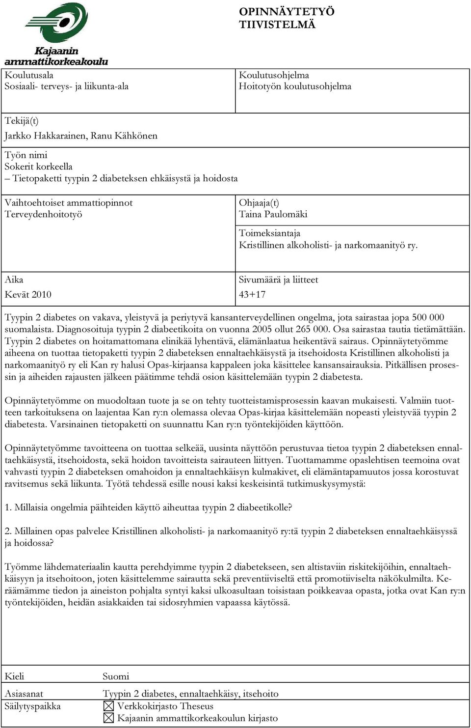 Aika Sivumäärä ja liitteet Kevät 2010 43+17 Tyypin 2 diabetes on vakava, yleistyvä ja periytyvä kansanterveydellinen ongelma, jota sairastaa jopa 500 000 suomalaista.