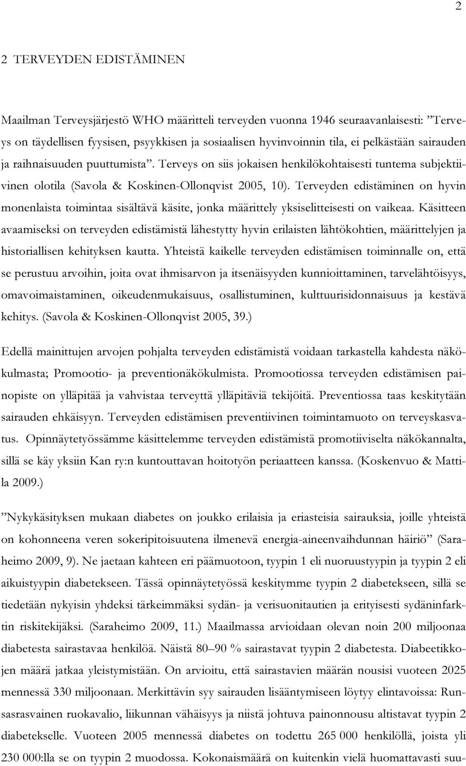 Terveyden edistäminen on hyvin monenlaista toimintaa sisältävä käsite, jonka määrittely yksiselitteisesti on vaikeaa.